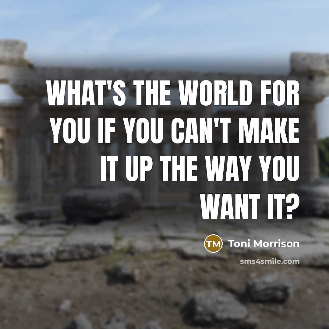 “What's the world for you if you can't make it…” quote by Toni Morrison