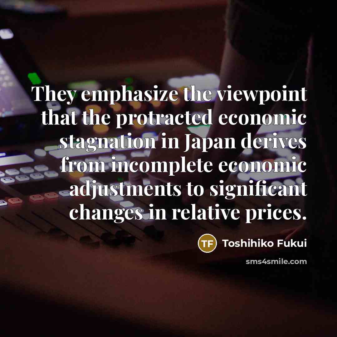 “They emphasize the viewpoint that the protracted economic stagnation in…” quote by Toshihiko Fukui