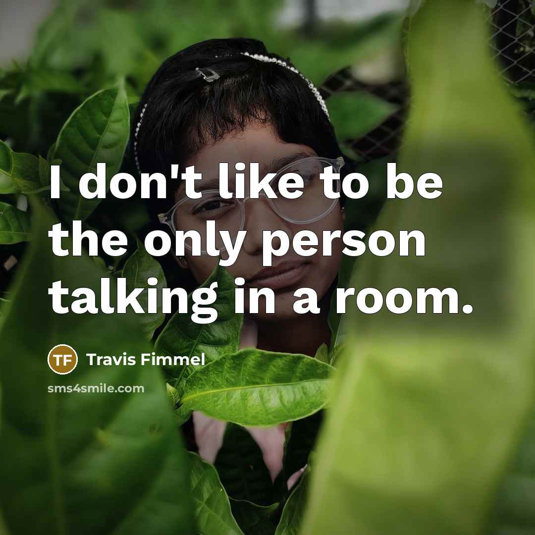 “I don't like to be the only person talking in…” quote by Travis Fimmel