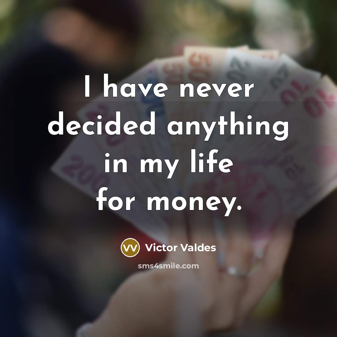 “I have never decided anything in my life for money.…” quote by Victor Valdes