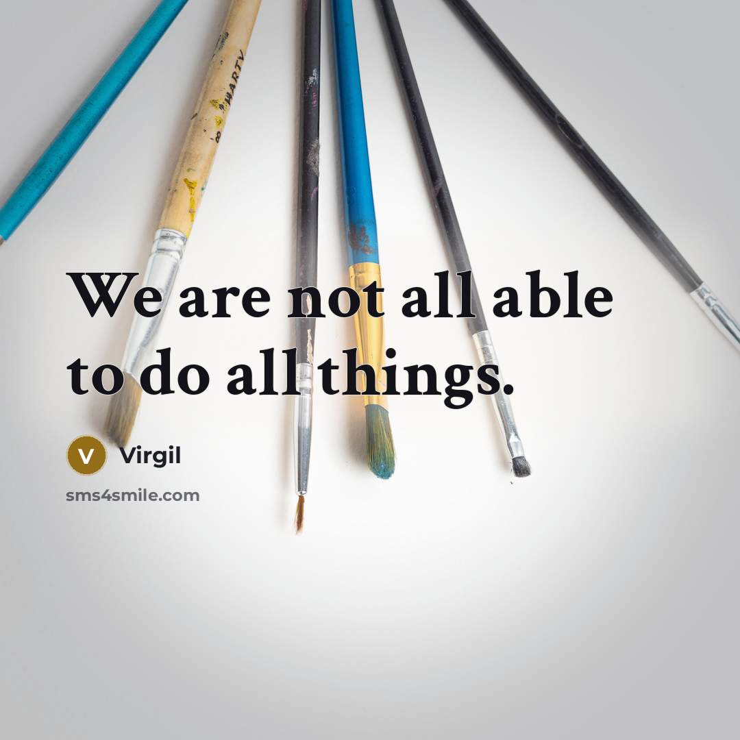 “We are not all able to do all things.…” quote by Virgil