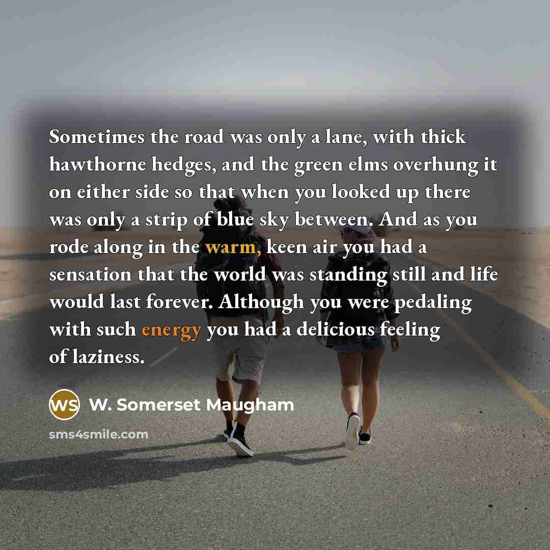 “Sometimes the road was only a lane, with thick hawthorne…” quote by W. Somerset Maugham