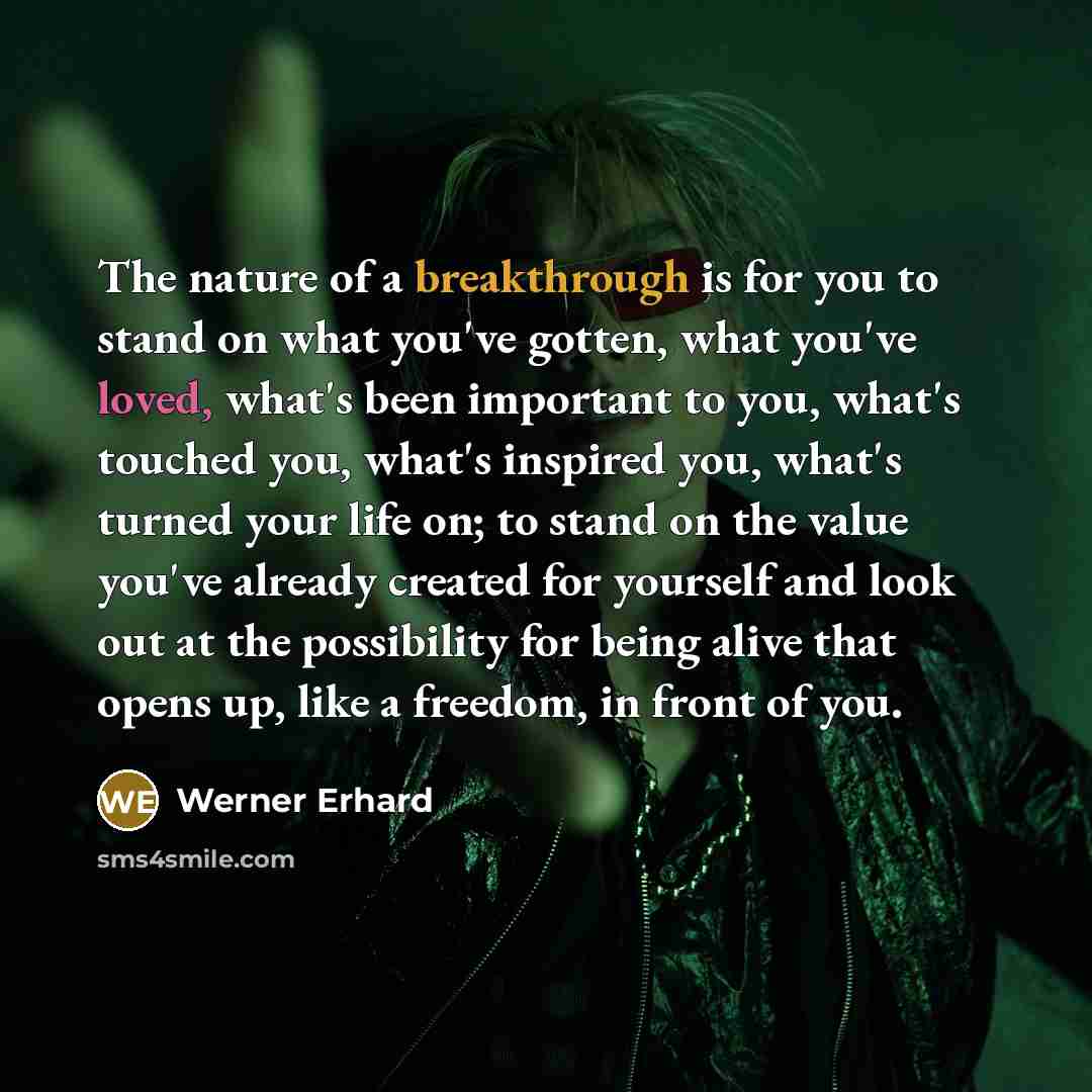 “The nature of a breakthrough is for you to stand…” quote by Werner Erhard
