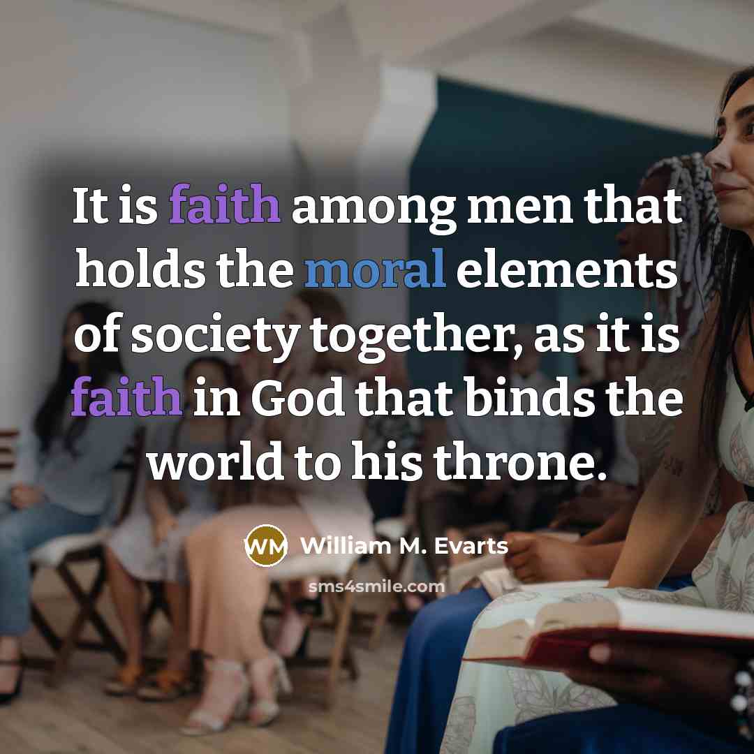 “It is faith among men that holds the moral elements…” quote by William M. Evarts