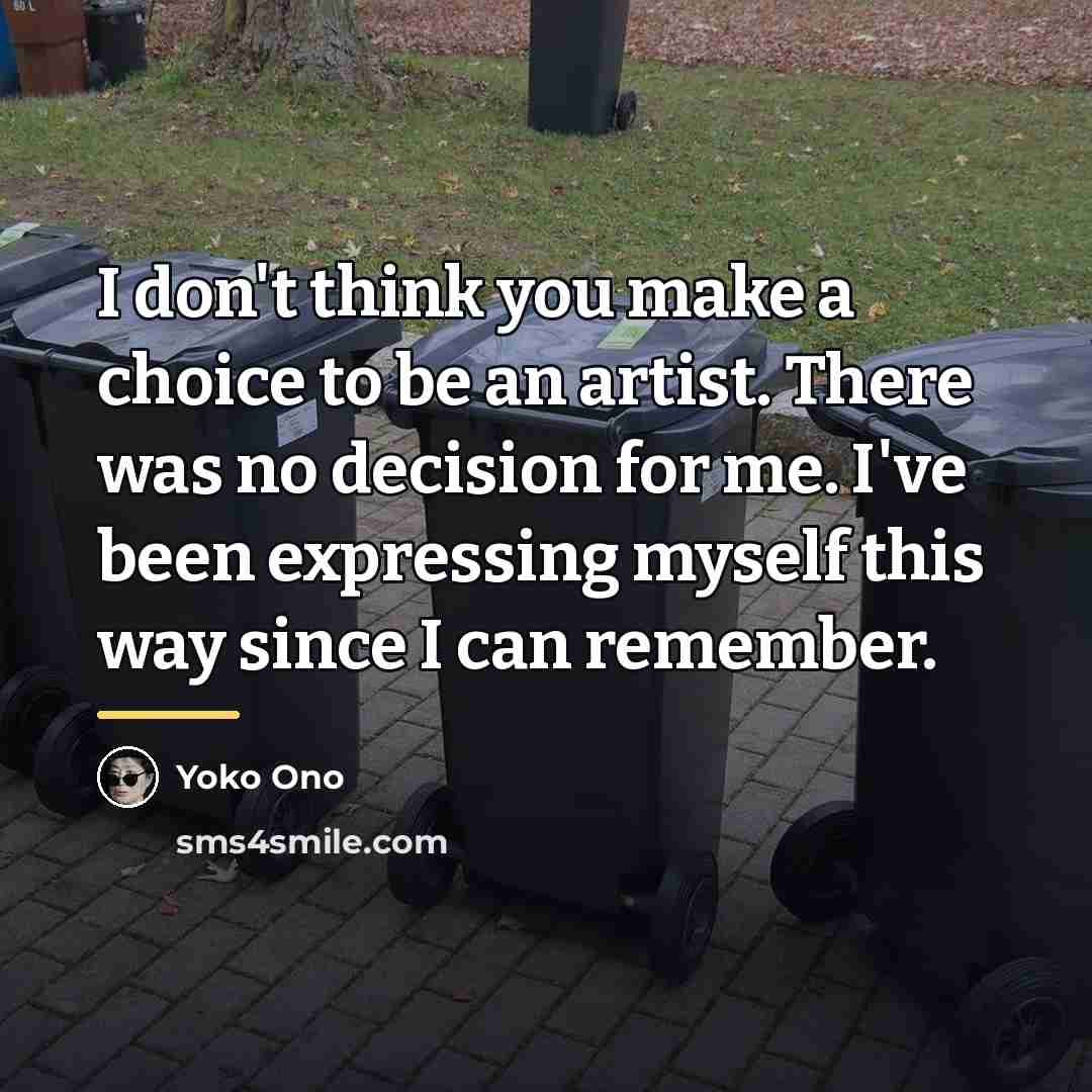 “I don't think you make a choice to be an…” quote by Yoko Ono