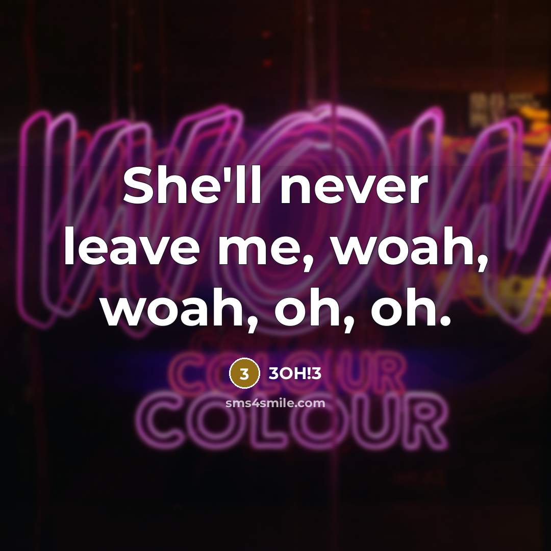 “She'll never leave me, woah, woah, oh, oh.…” quote by 3OH!3