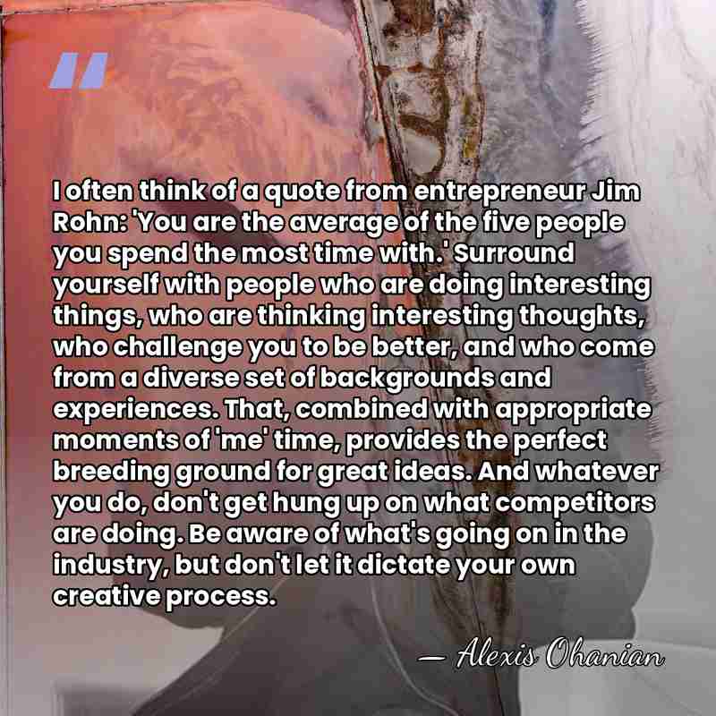I often think of a quote from entrepreneur Jim Rohn: 'You are&hellip; - Alexis Ohanian