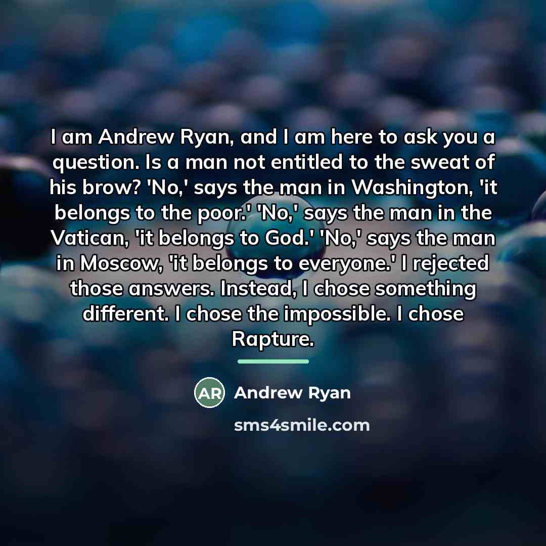 “I am Andrew Ryan, and I am here to ask…” quote by Andrew Ryan