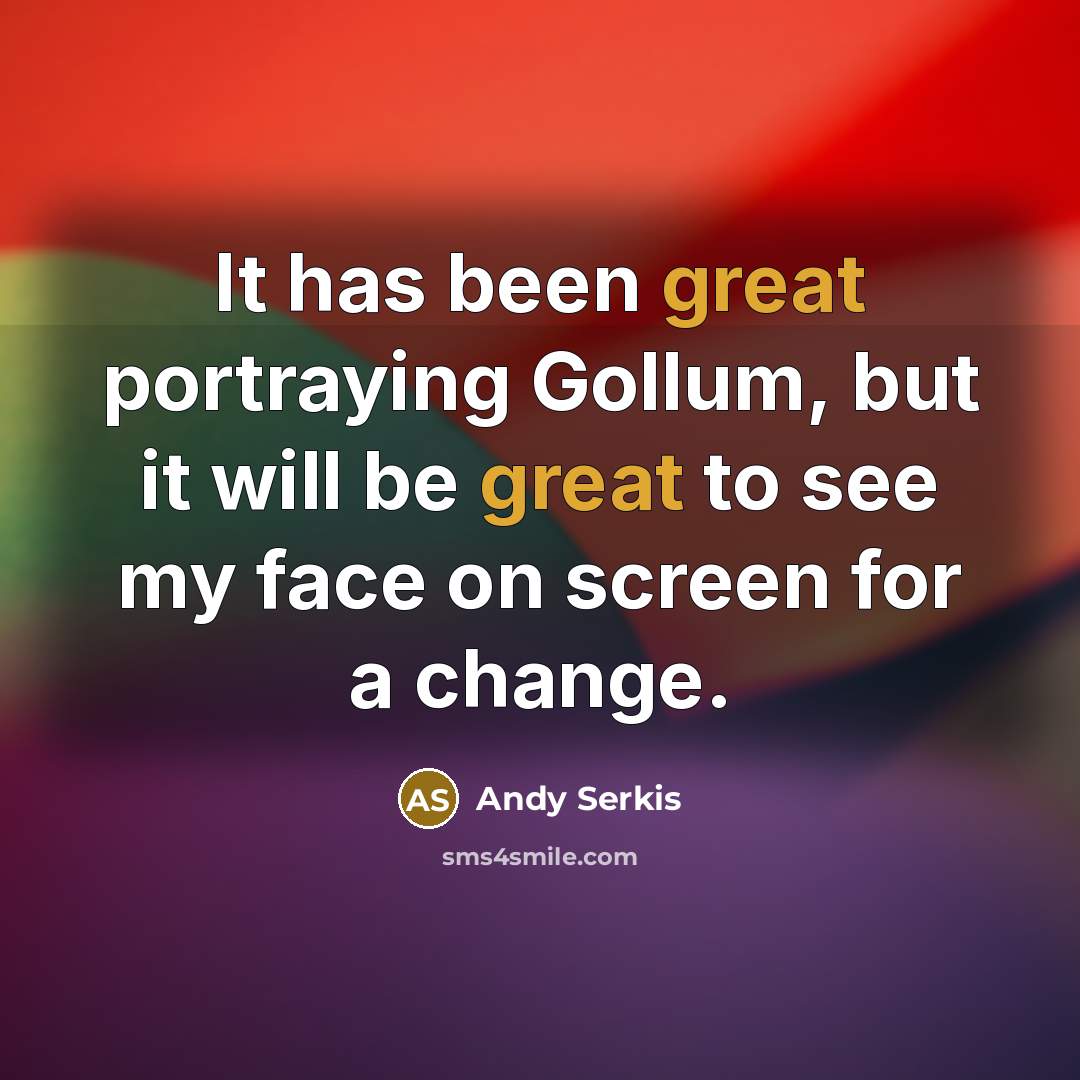 “It has been great portraying Gollum, but it will be…” quote by Andy Serkis