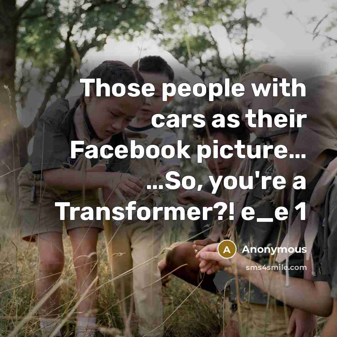 “Those people with cars as their Facebook picture...... .....So, you're…” quote by Anonymous