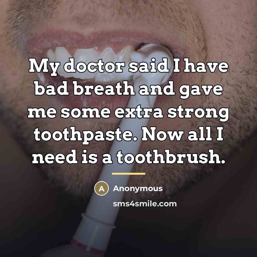 “My doctor said I have bad breath and gave me…” quote by Anonymous