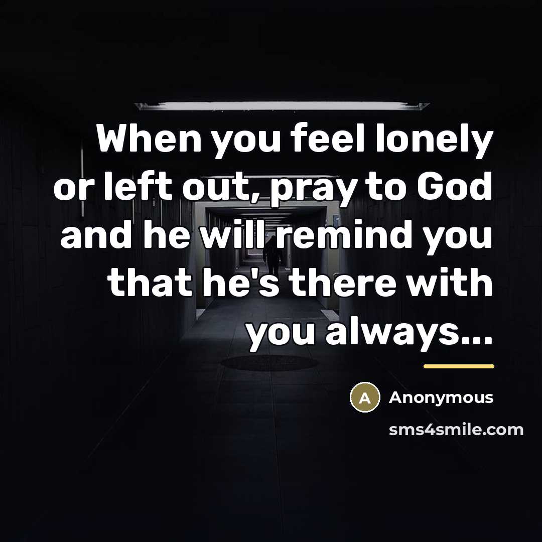 “When you feel lonely or left out, pray to God…” quote by Anonymous