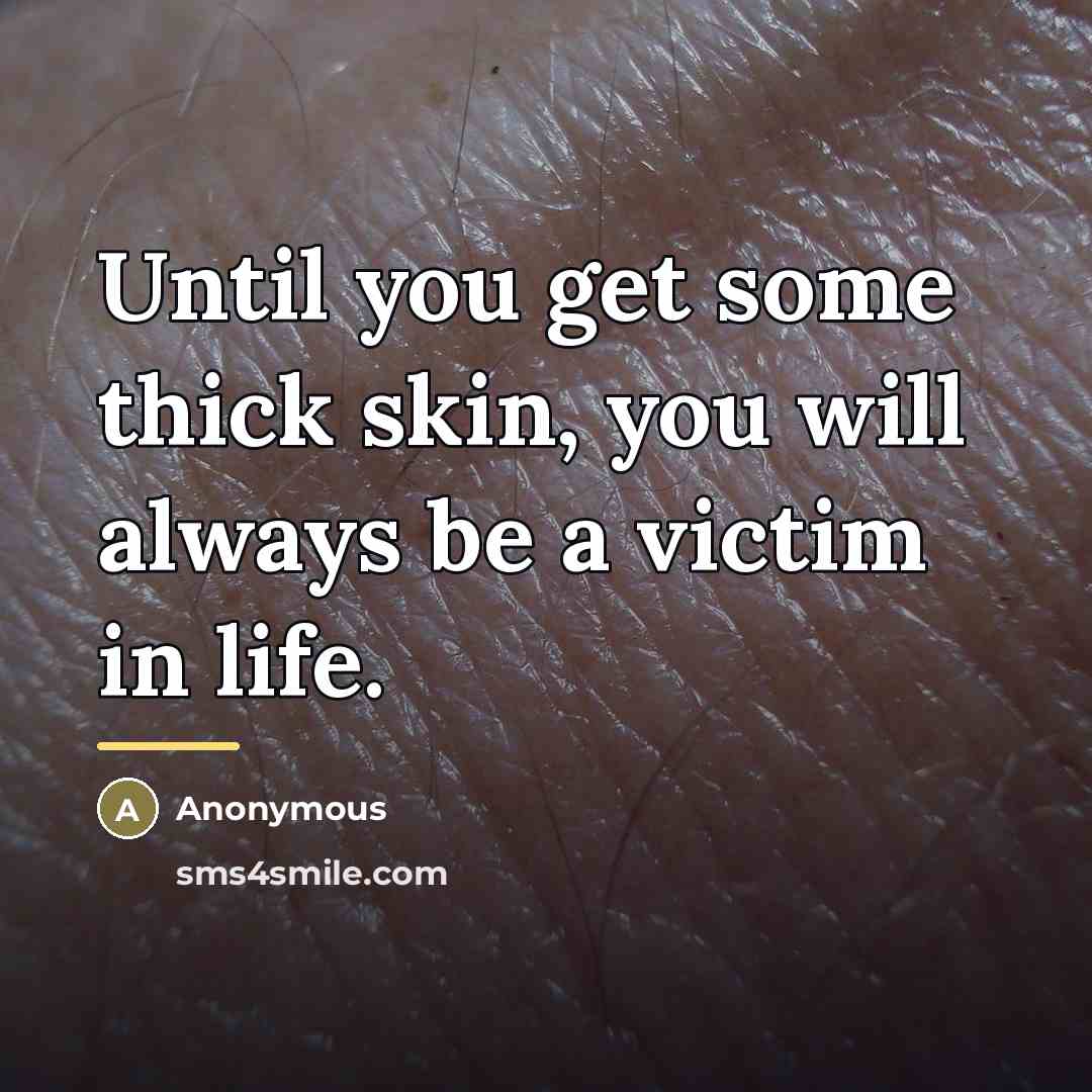 “Until you get some thick skin, you will always be…” quote by Anonymous