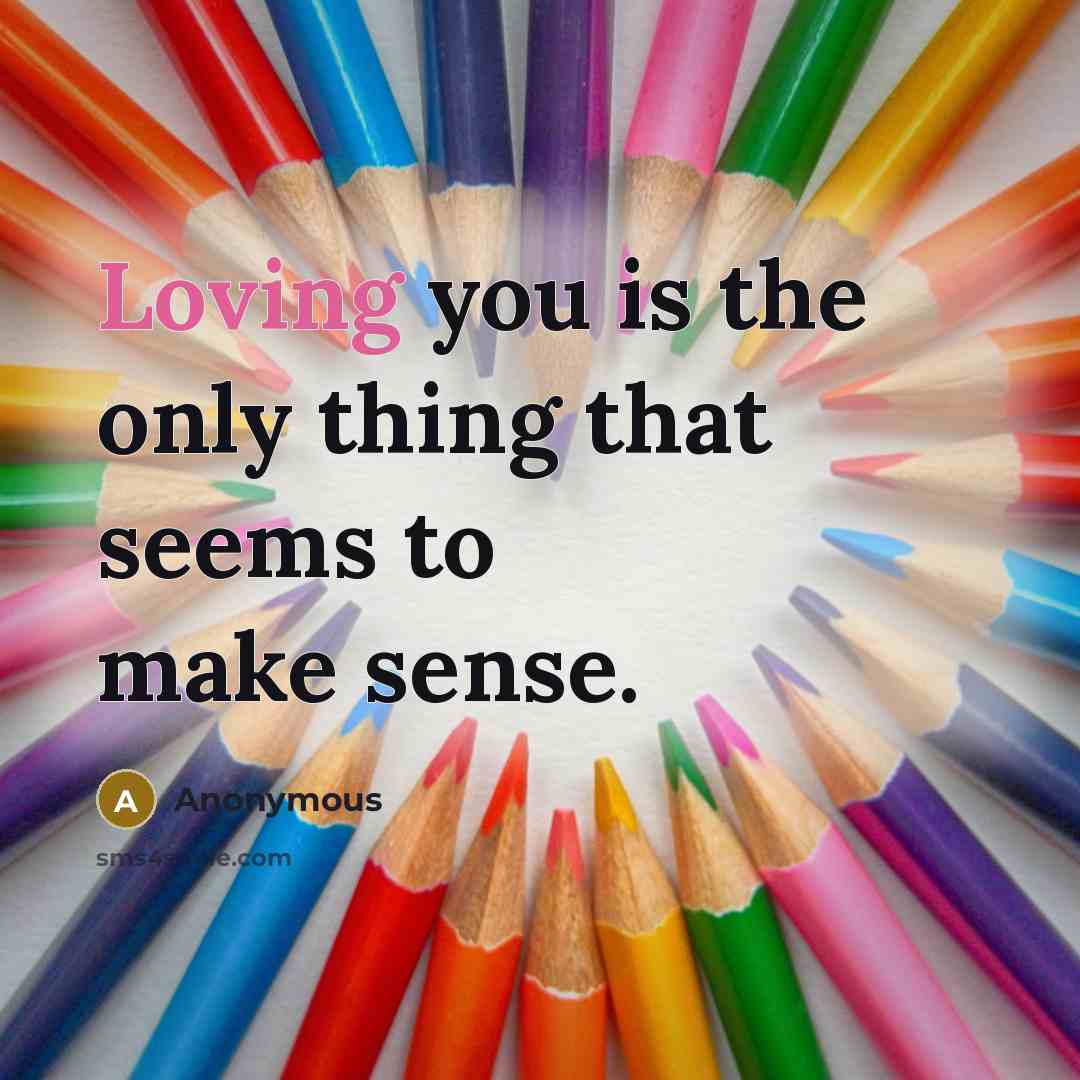 “Loving you is the only thing that seems to make…” quote by Anonymous