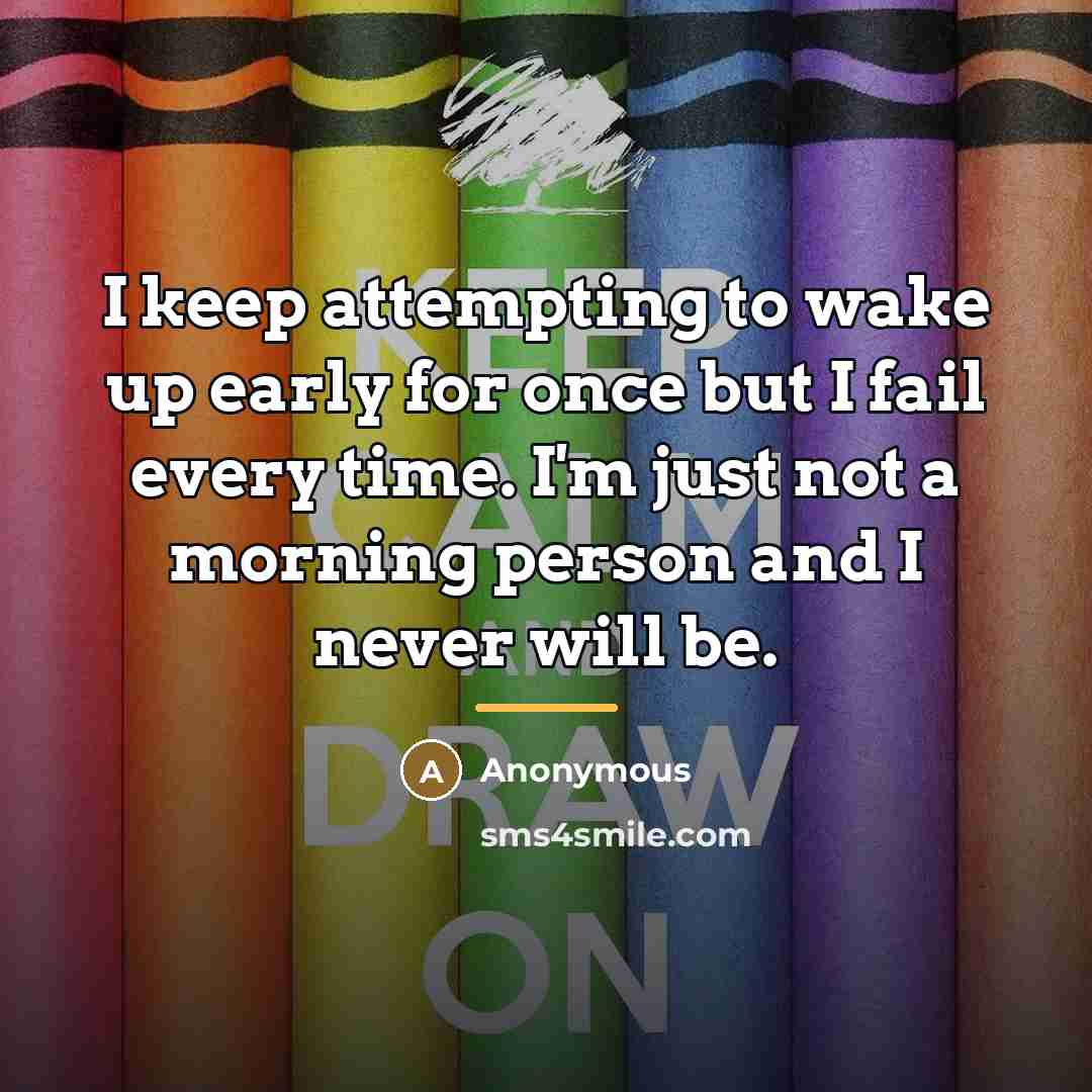 “I keep attempting to wake up early for once but…” quote by Anonymous