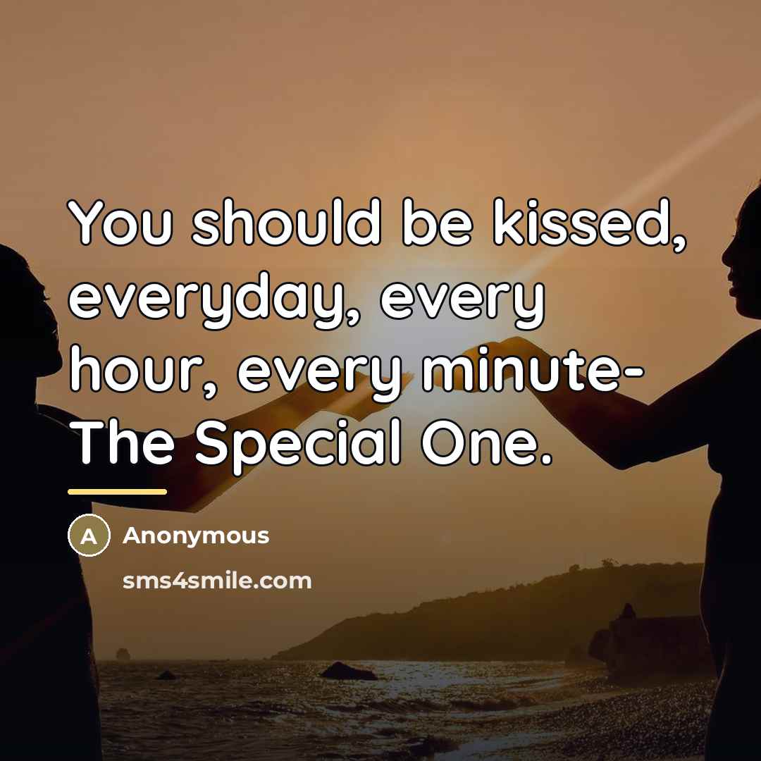 “You should be kissed, everyday, every hour, every minute- The…” quote by Anonymous