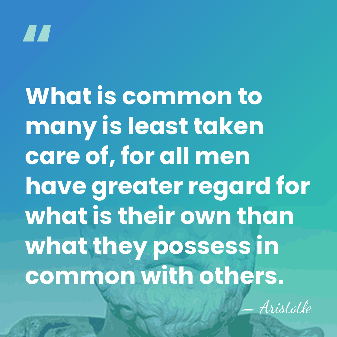 What is common to many is least taken care of, for all&hellip; - Aristotle