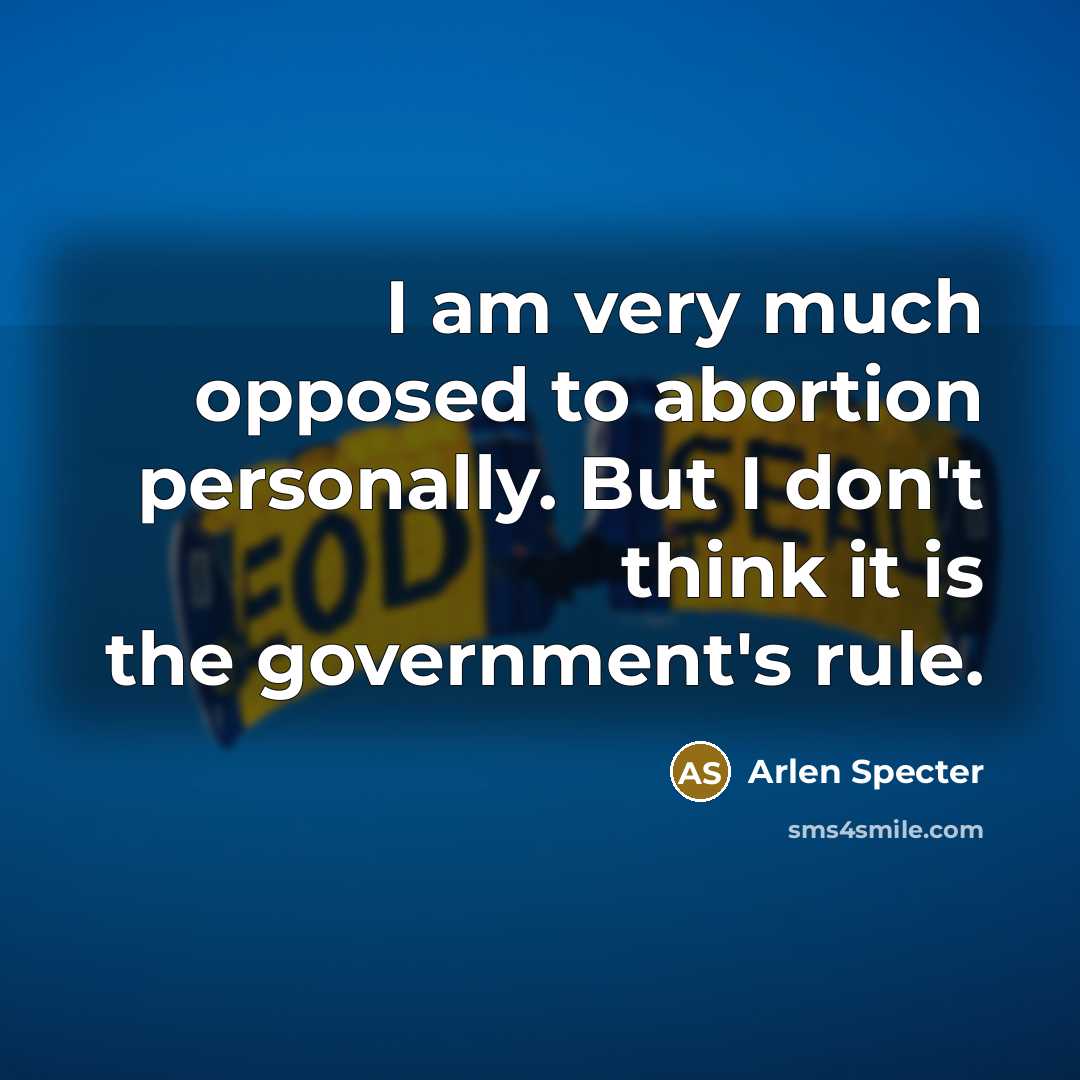 “I am very much opposed to abortion personally. But I…” quote by Arlen Specter