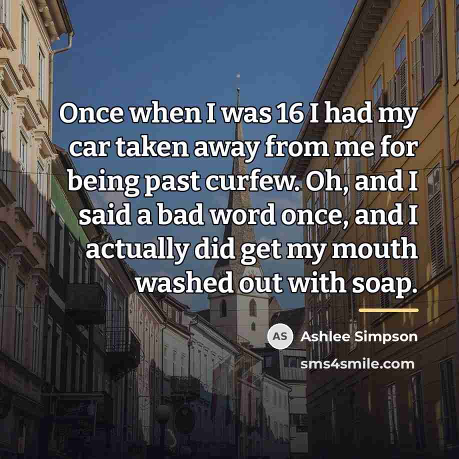 “Once when I was 16 I had my car taken…” quote by Ashlee Simpson
