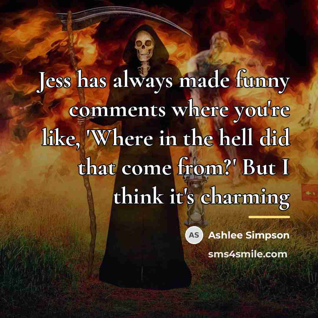 “Jess has always made funny comments where you're like, 'Where…” quote by Ashlee Simpson