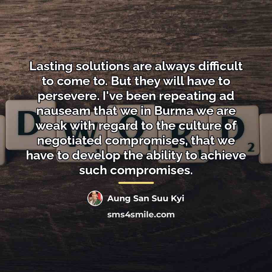 “Lasting solutions are always difficult to come to. But they…” quote by Aung San Suu Kyi