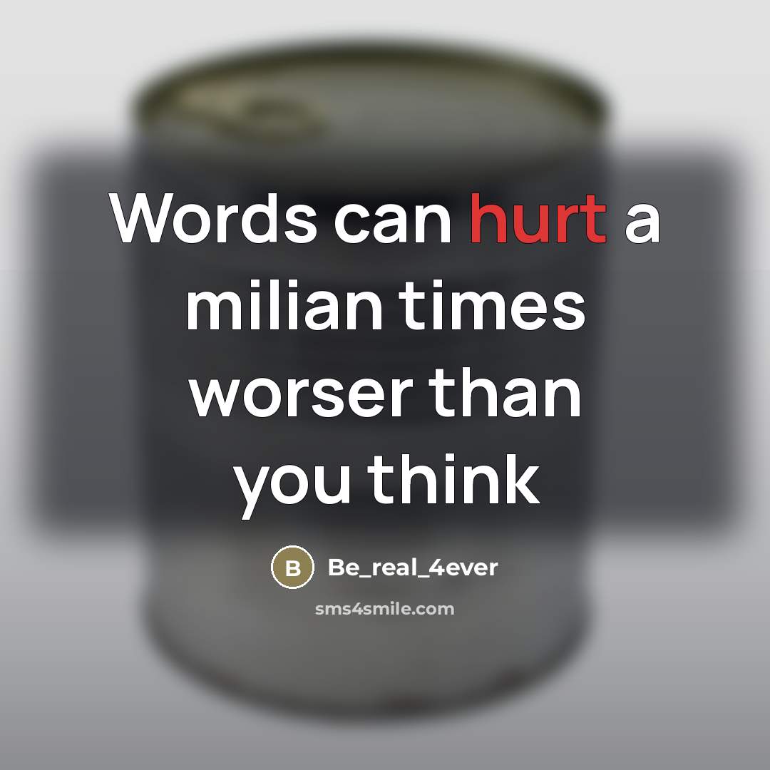 “Words can hurt a milian times worser than you think…” quote by Be_real_4ever