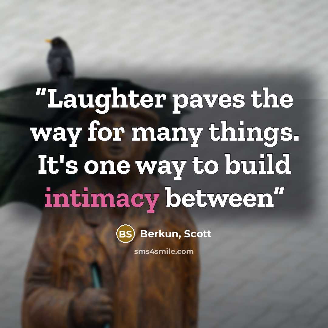 “Laughter paves the way for many things. It's one way to build intimacy between” quote by Berkun, Scott