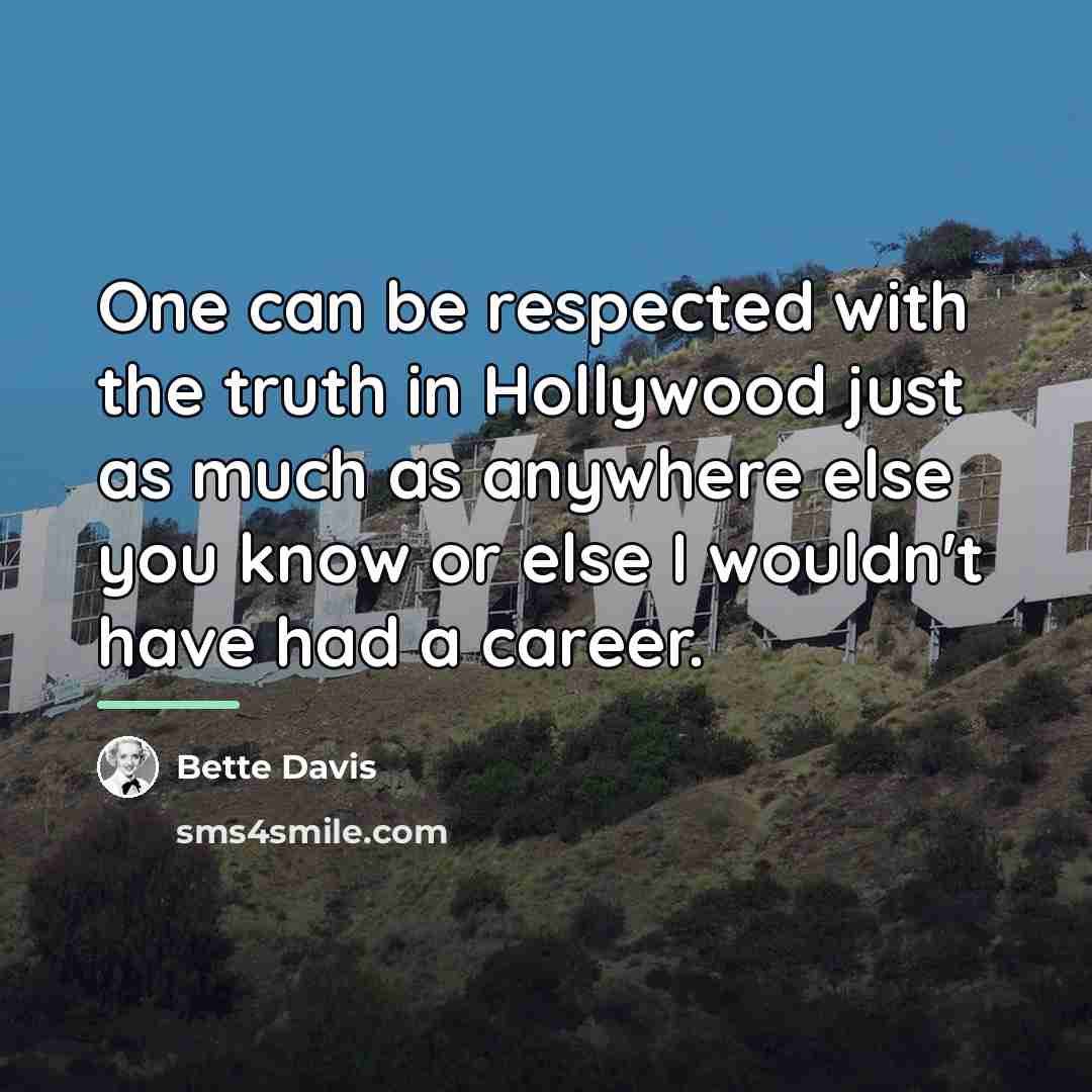 “One can be respected with the truth in Hollywood just…” quote by Bette Davis