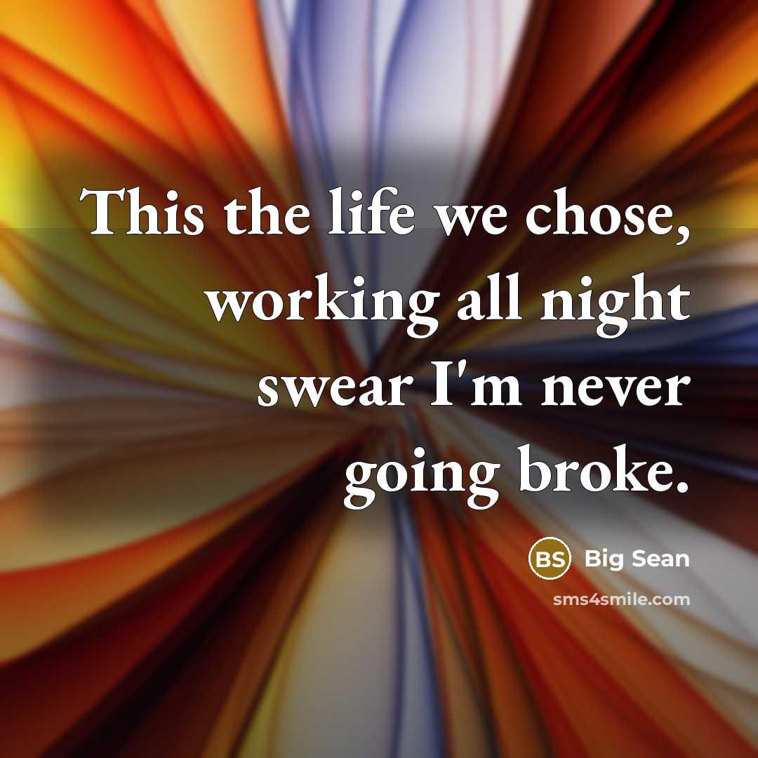 “This the life we chose, working all night swear I'm…” quote by Big Sean