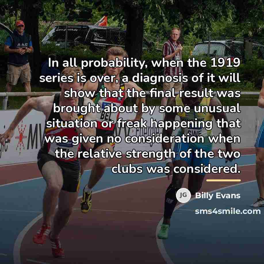 “In all probability, when the 1919 series is over, a…” quote by Billy Evans