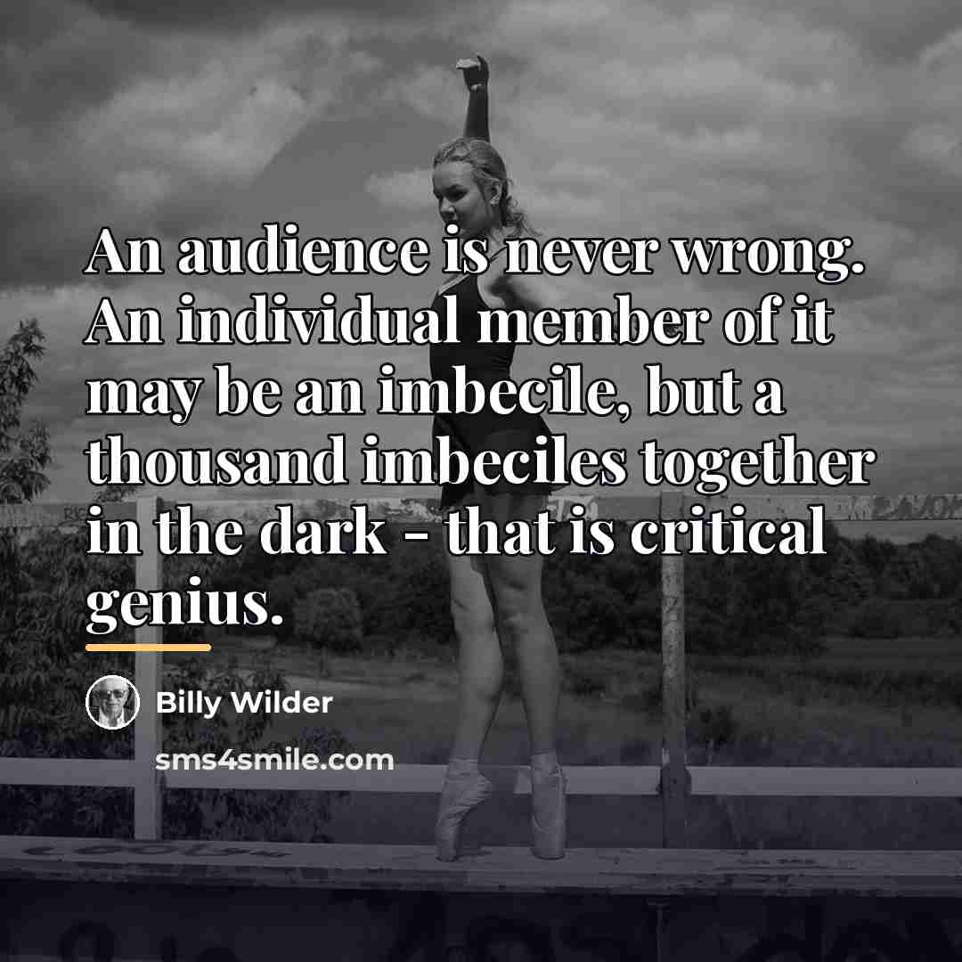 “An audience is never wrong. An individual member of it…” quote by Billy Wilder