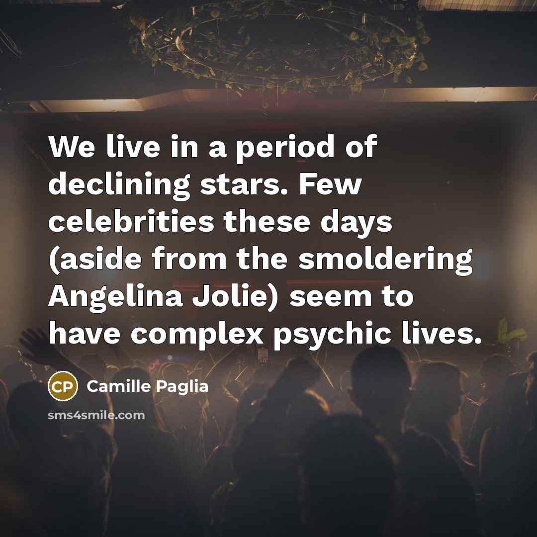“We live in a period of declining stars. Few celebrities…” quote by Camille Paglia