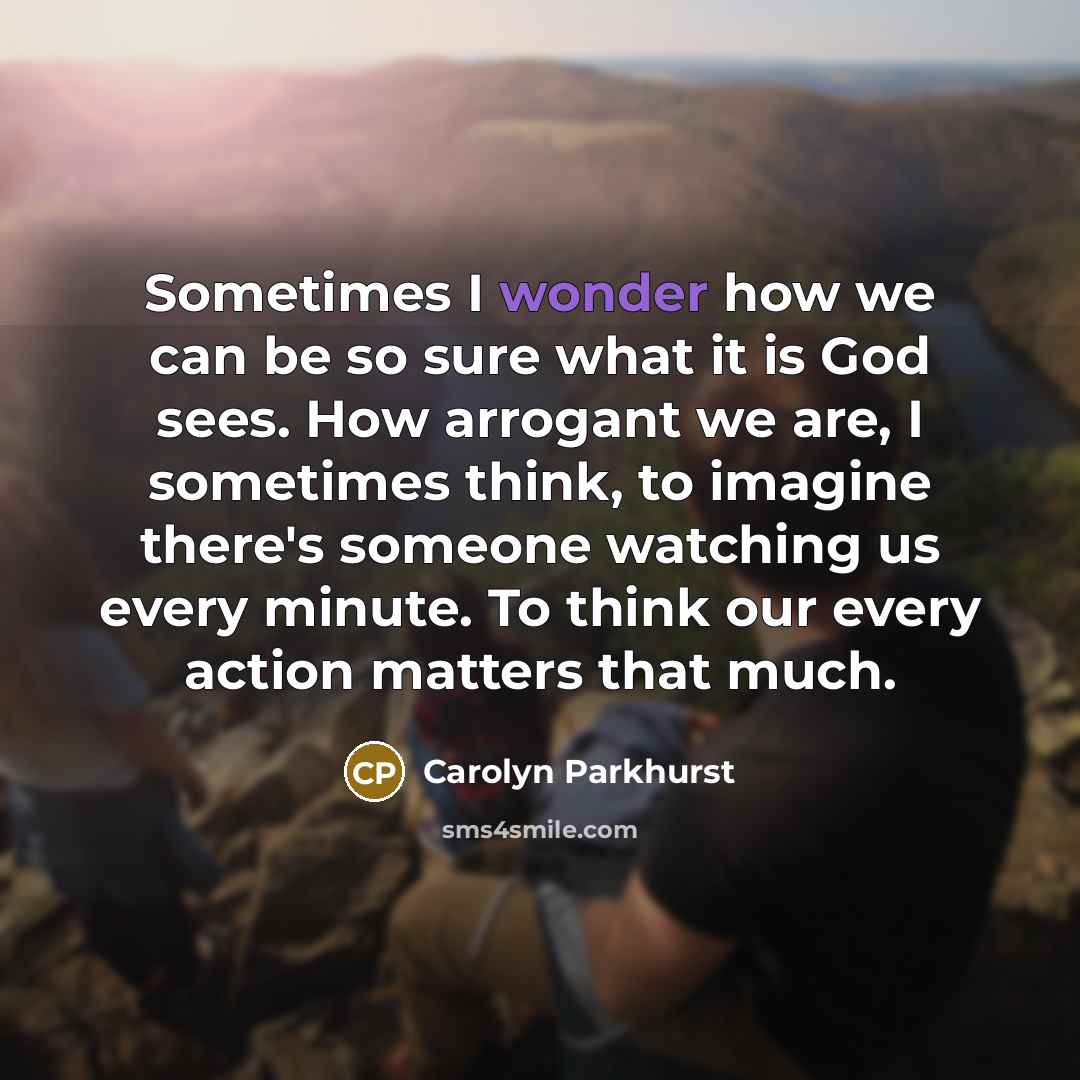 “Sometimes I wonder how we can be so sure what…” quote by Carolyn Parkhurst
