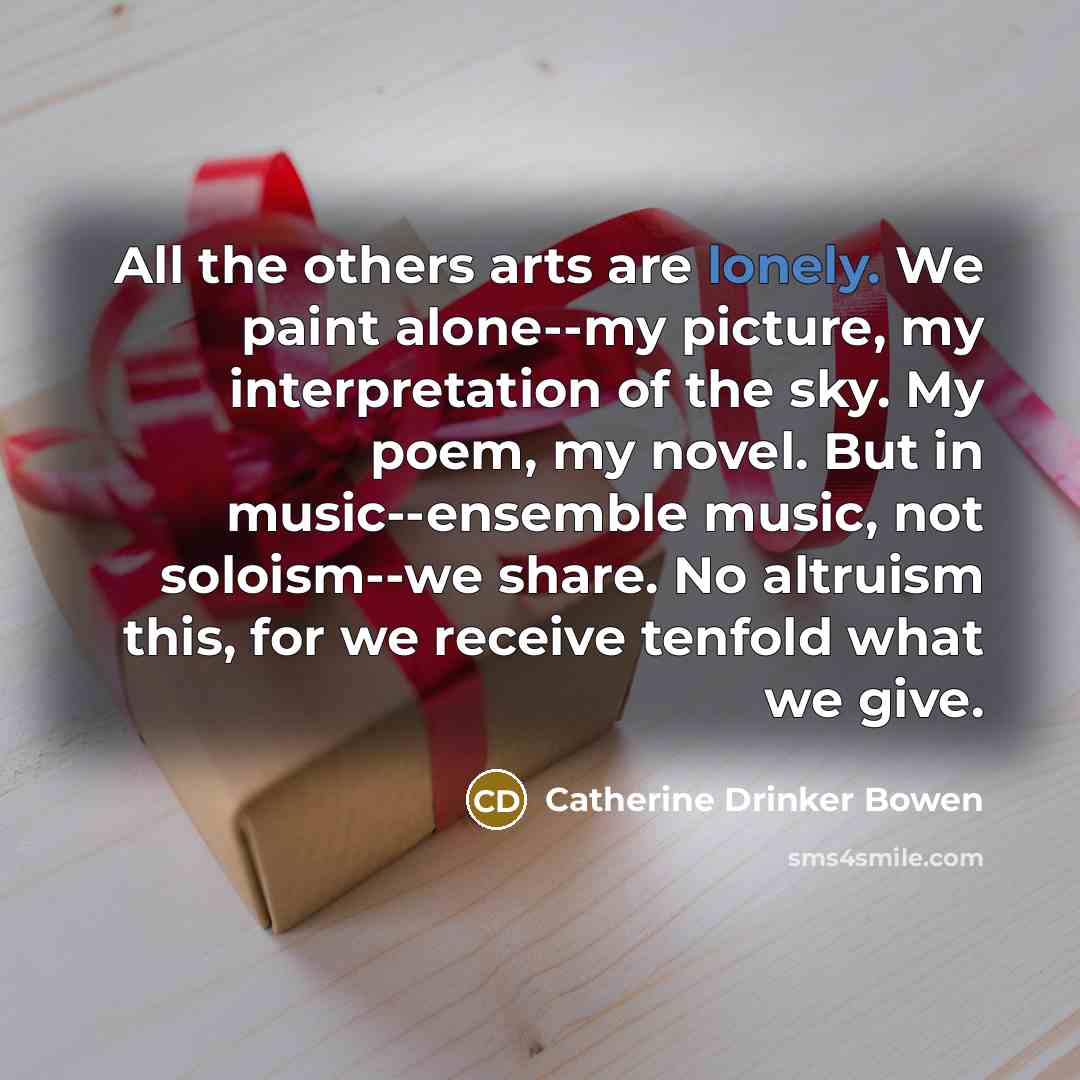“All the others arts are lonely. We paint alone--my picture,…” quote by Catherine Drinker Bowen