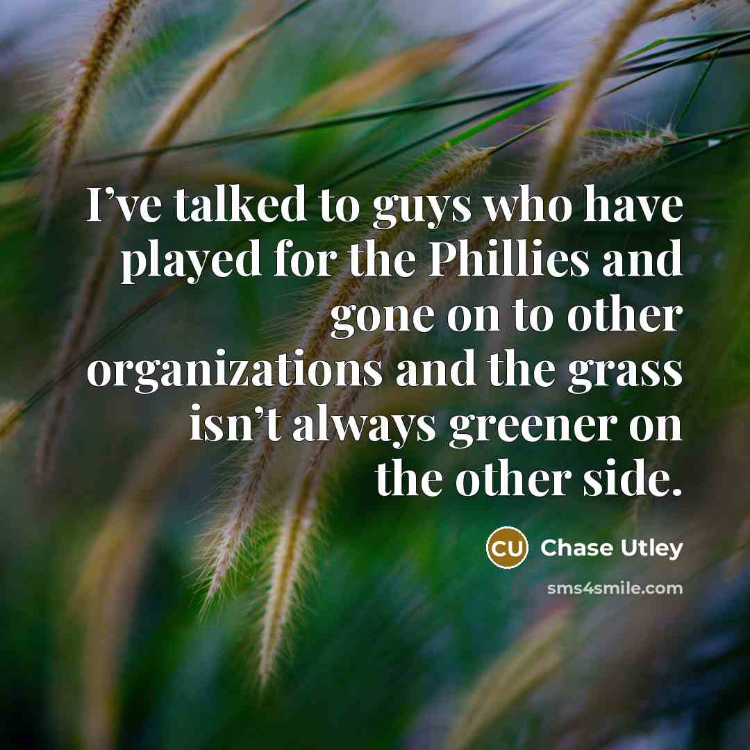 “I’ve talked to guys who have played for the Phillies…” quote by Chase Utley