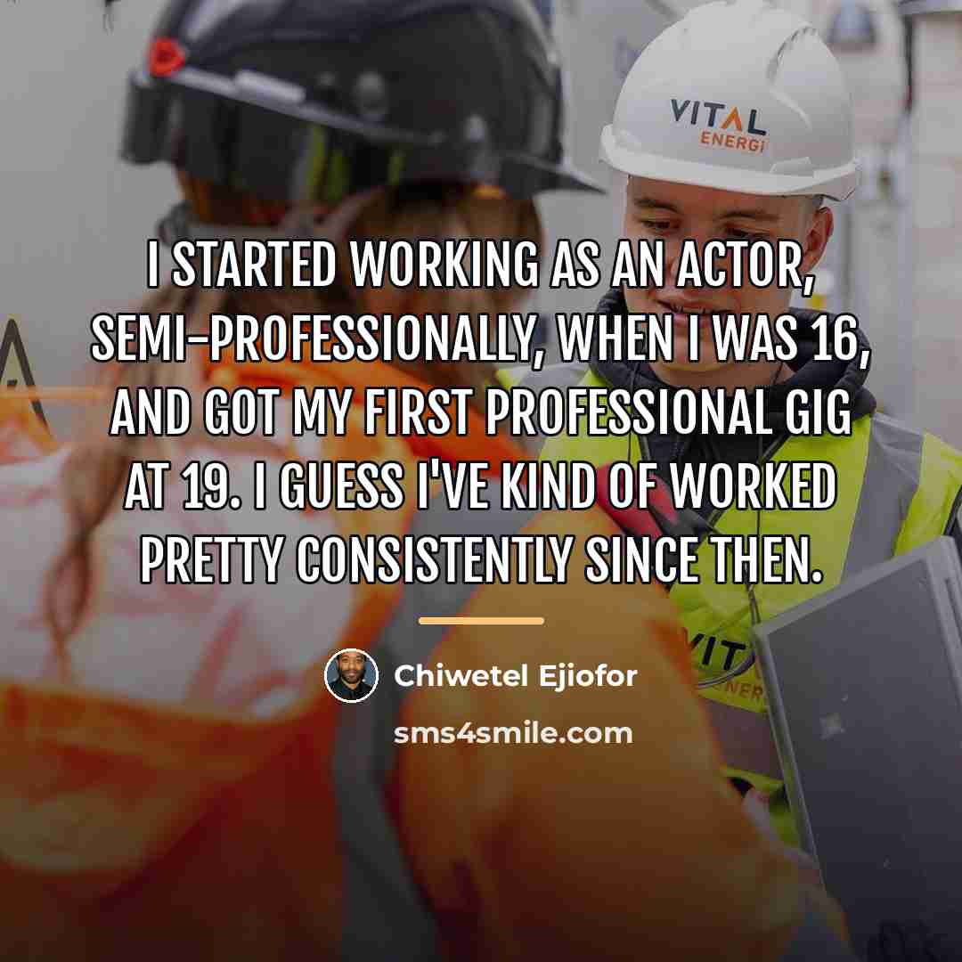 “I started working as an actor, semi-professionally, when I was…” quote by Chiwetel Ejiofor