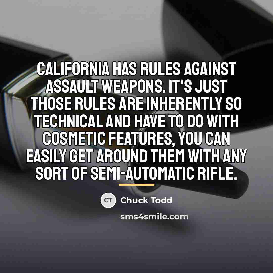 “California has rules against assault weapons. It's just those rules…” quote by Chuck Todd