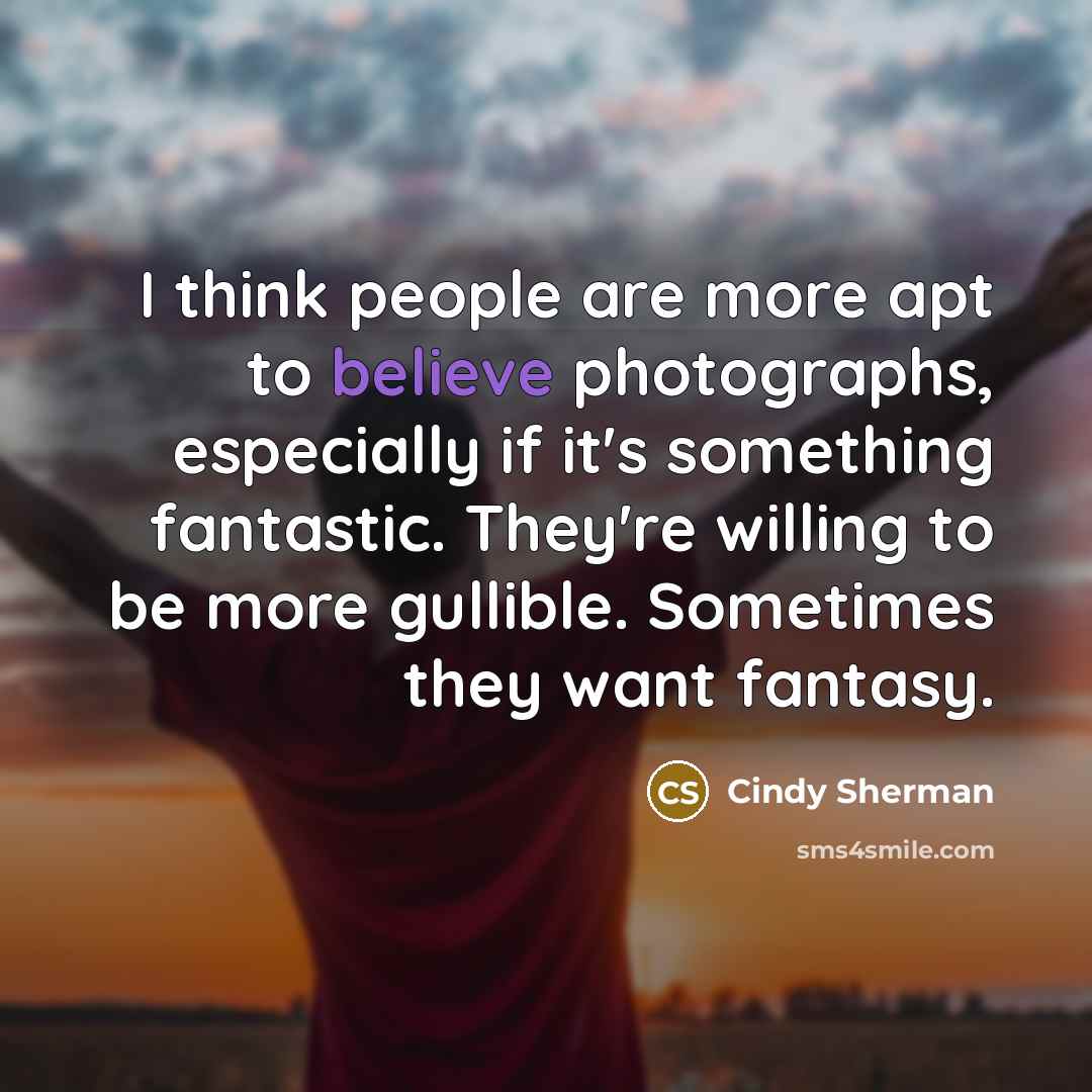 “I think people are more apt to believe photographs, especially…” quote by Cindy Sherman