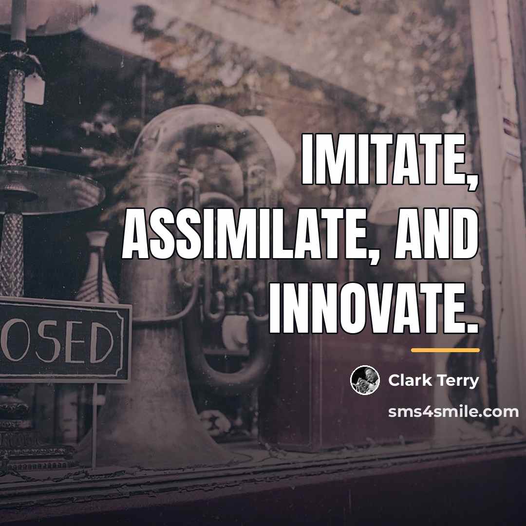 “Imitate, assimilate, and innovate.…” quote by Clark Terry