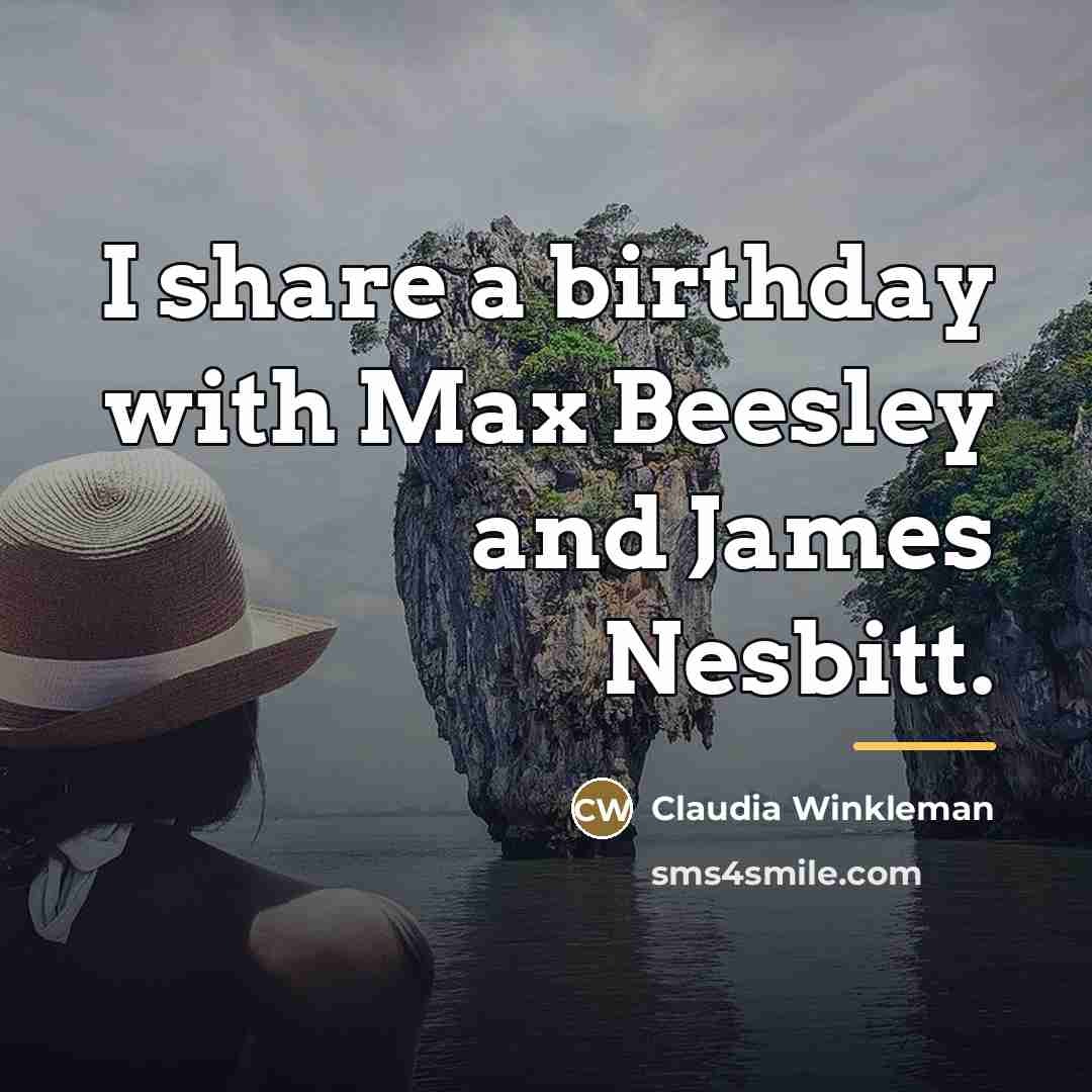 “I share a birthday with Max Beesley and James Nesbitt.…” quote by Claudia Winkleman