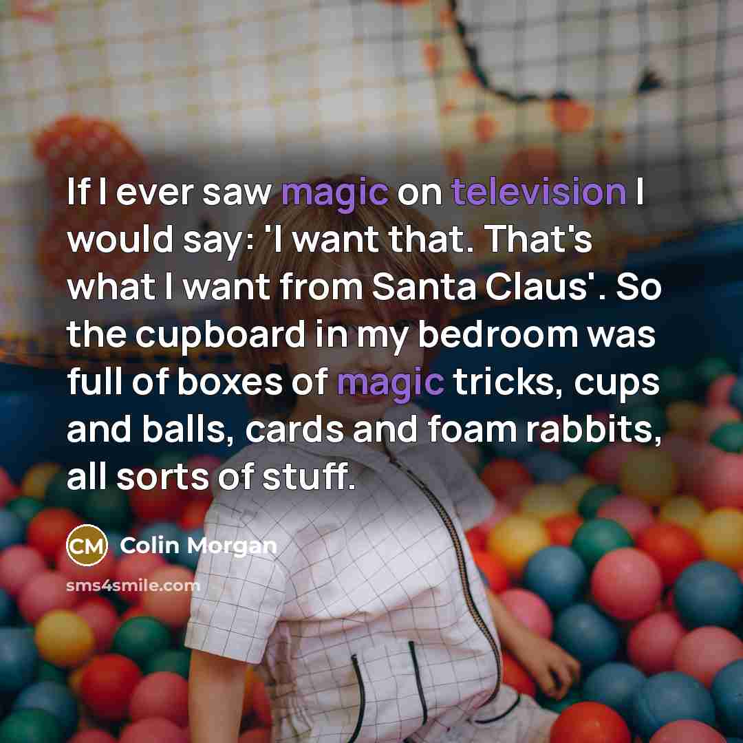 “If I ever saw magic on television I would say:…” quote by Colin Morgan