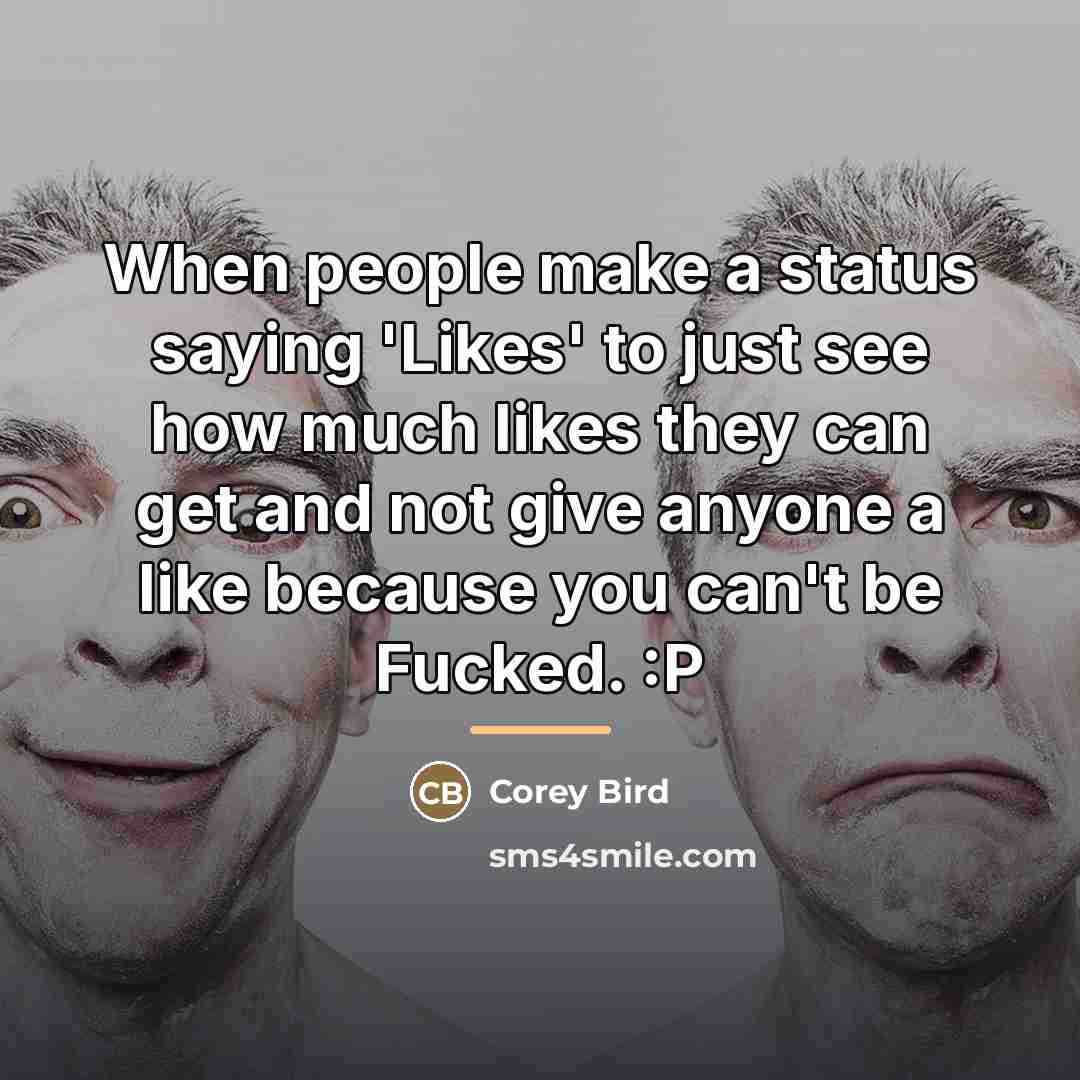 “When people make a status saying 'Likes' to just see…” quote by Corey Bird