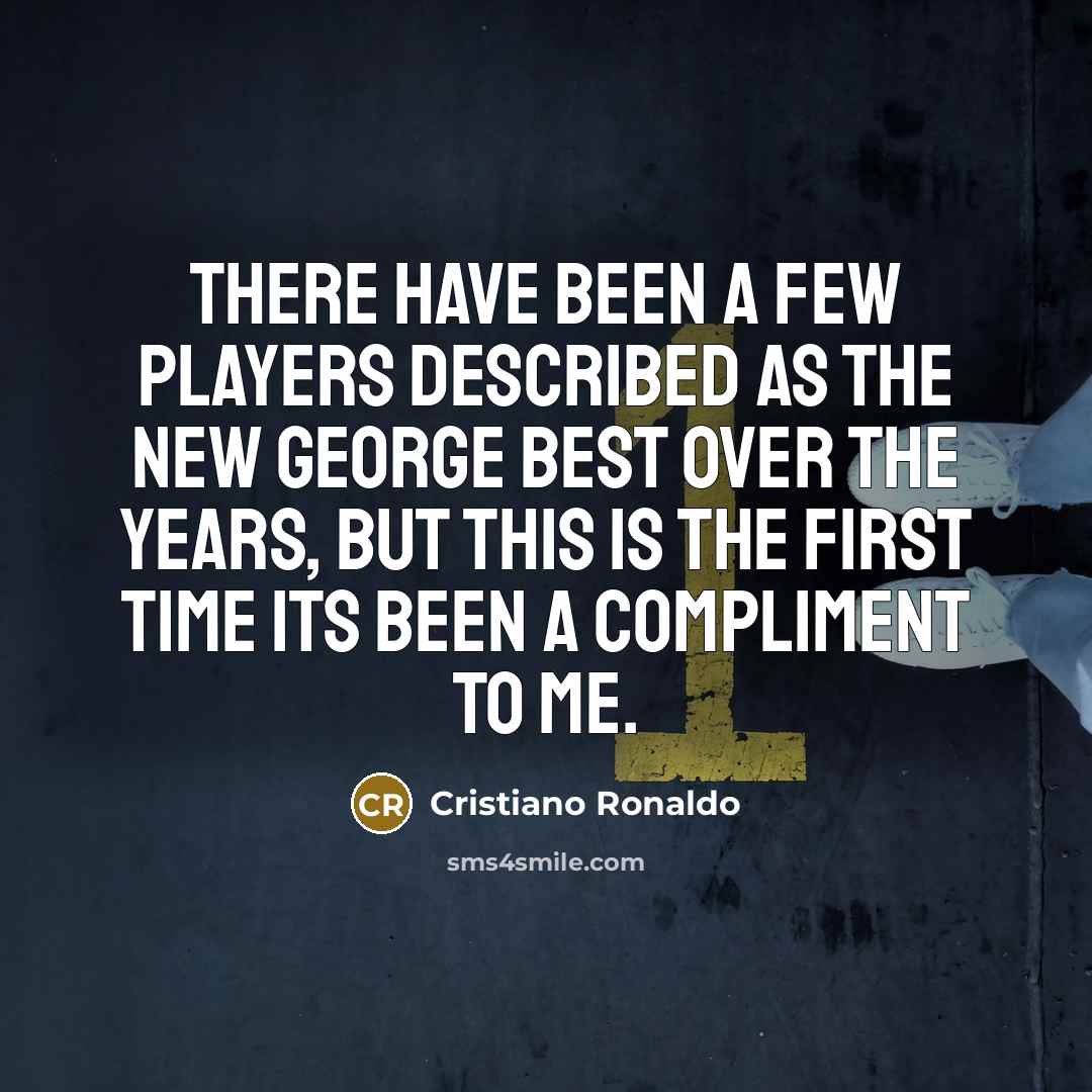 “There have been a few players described as the new…” quote by Cristiano Ronaldo