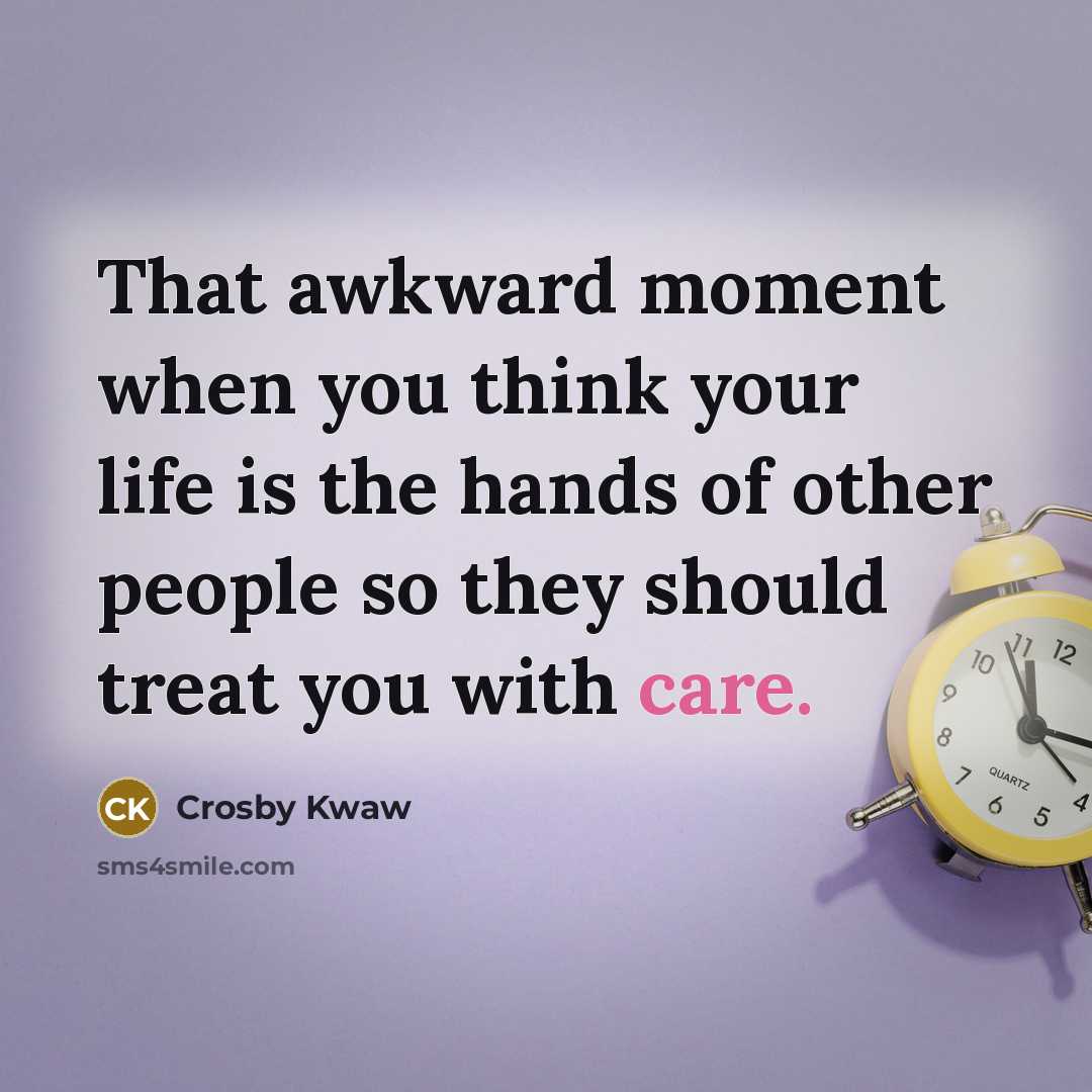 “That awkward moment when you think your life is the…” quote by Crosby Kwaw