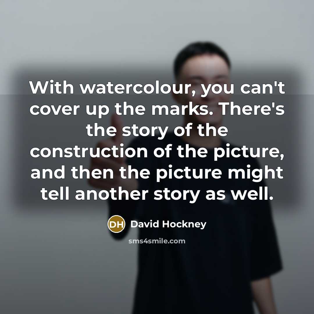 “With watercolour, you can't cover up the marks. There's the…” quote by David Hockney