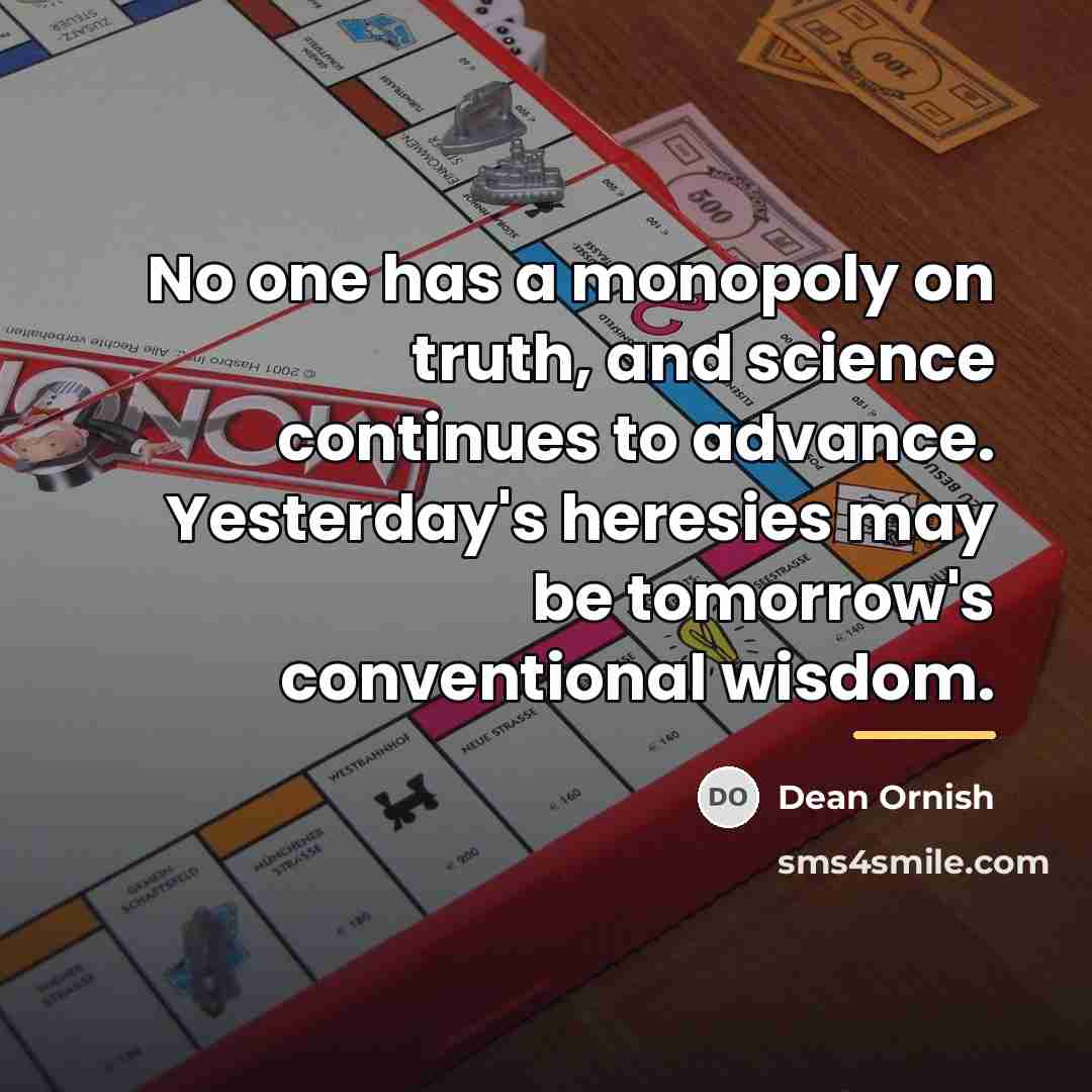 “No one has a monopoly on truth, and science continues…” quote by Dean Ornish