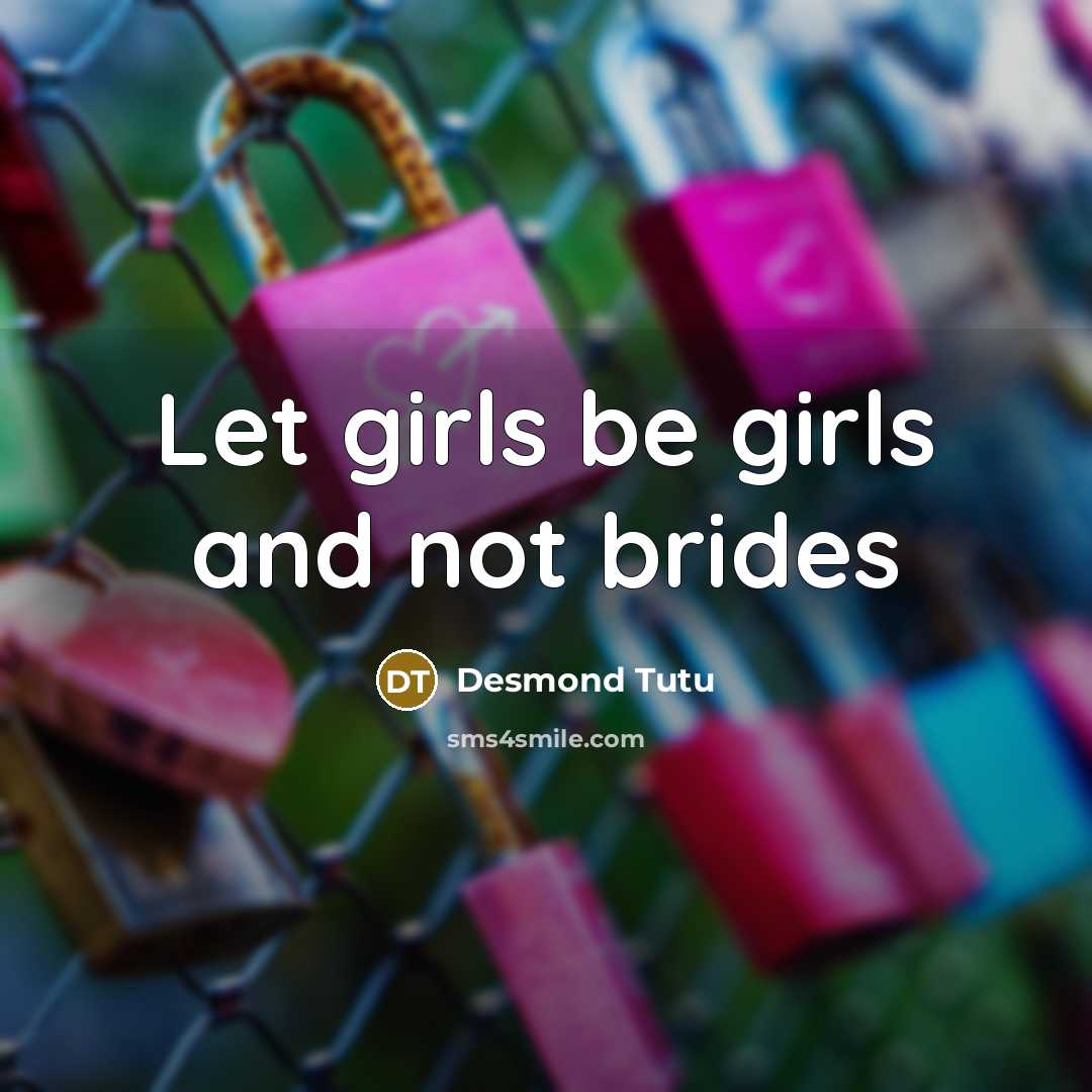 “Let girls be girls and not brides…” quote by Desmond Tutu