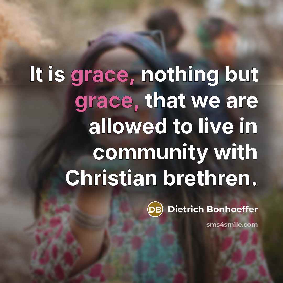 “It is grace, nothing but grace, that we are allowed…” quote by Dietrich Bonhoeffer