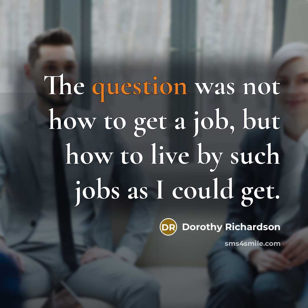 “The question was not how to get a job, but…” quote by Dorothy Richardson