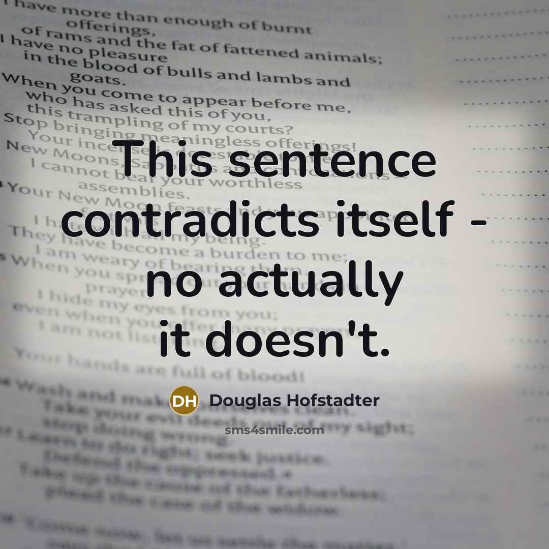 “This sentence contradicts itself - no actually it doesn't.…” quote by Douglas Hofstadter